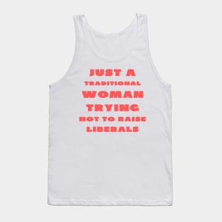 Just a traditional woman trying not to raise liberals Tank Top